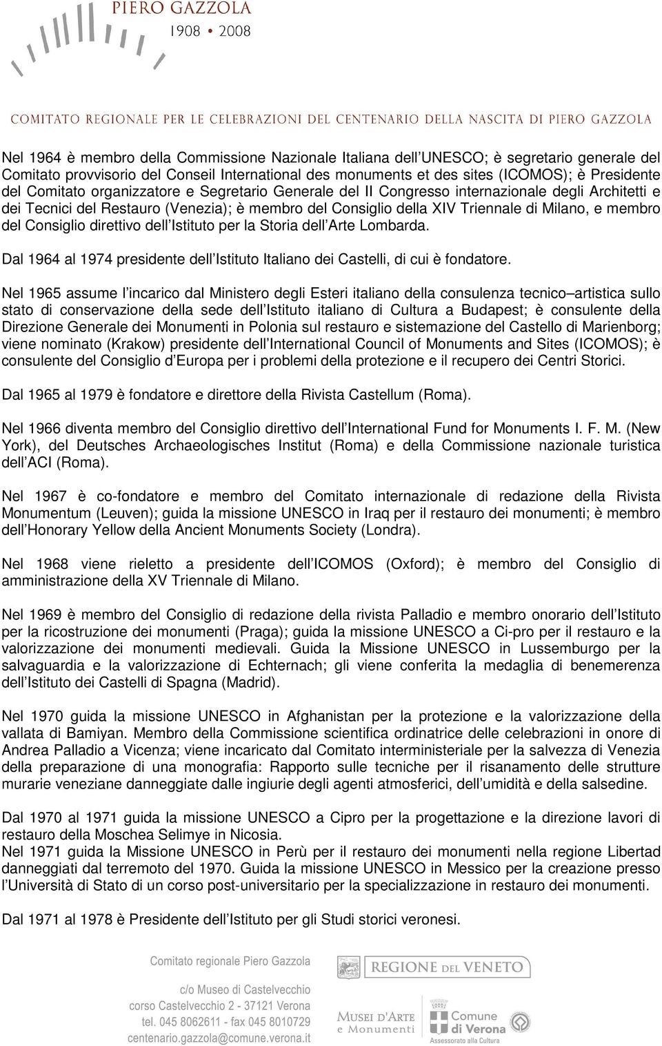 Consiglio direttivo dell Istituto per la Storia dell Arte Lombarda. Dal 1964 al 1974 presidente dell Istituto Italiano dei Castelli, di cui è fondatore.