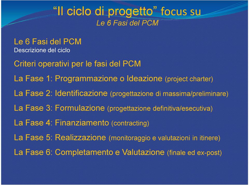 massima/preliminare) La Fase 3: Formulazione (progettazione definitiva/esecutiva) La Fase 4: Finanziamento