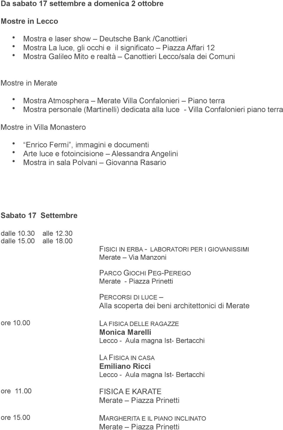 Villa Monastero Enrico Fermi, immagini e documenti Arte luce e fotoincisione Alessandra Angelini Mostra in sala Polvani Giovanna Rasario Sabato 17 Settembre dalle 10.30 alle 12.30 dalle 15.00 alle 18.
