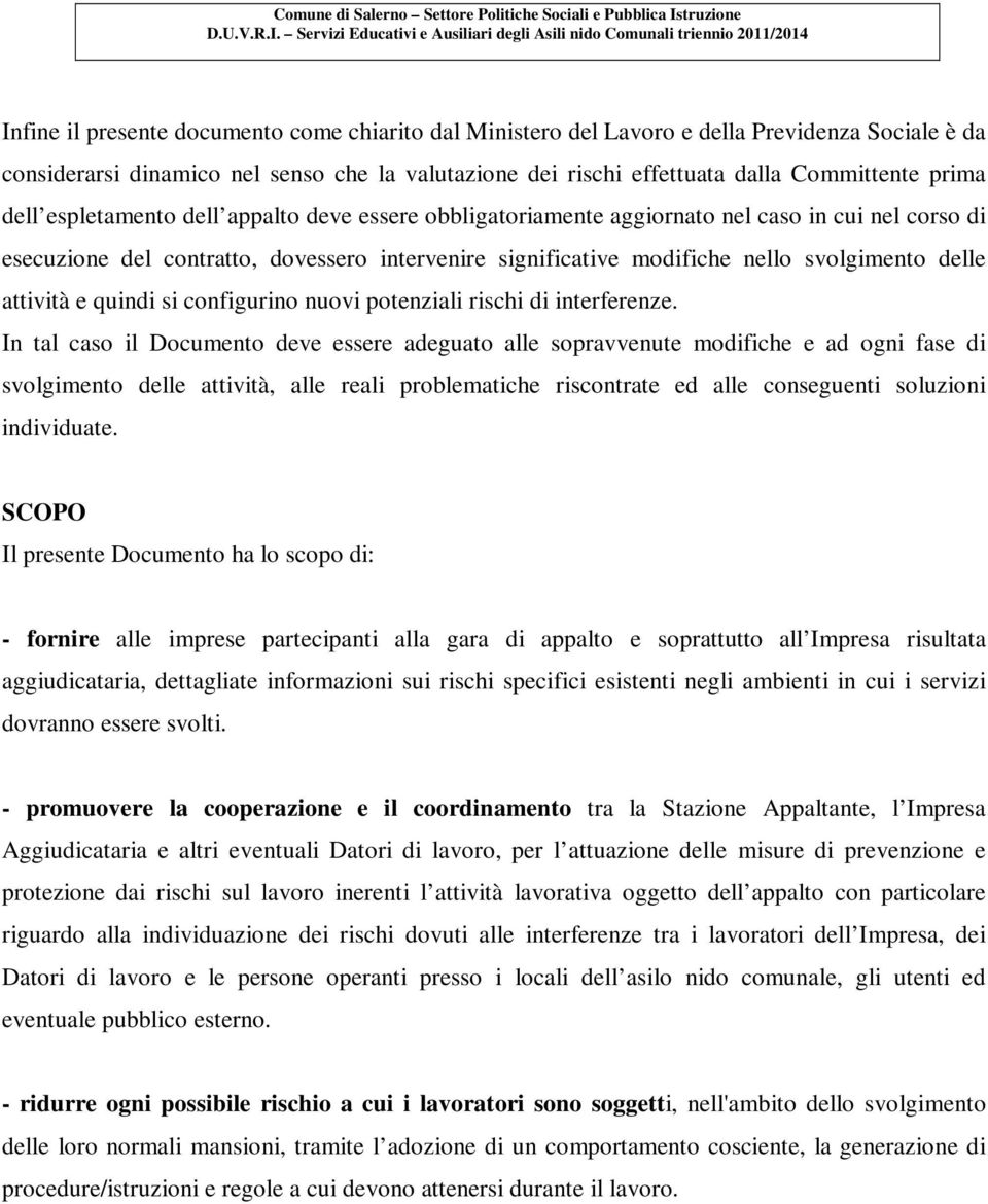 attività e quindi si configurino nuovi potenziali rischi di interferenze.