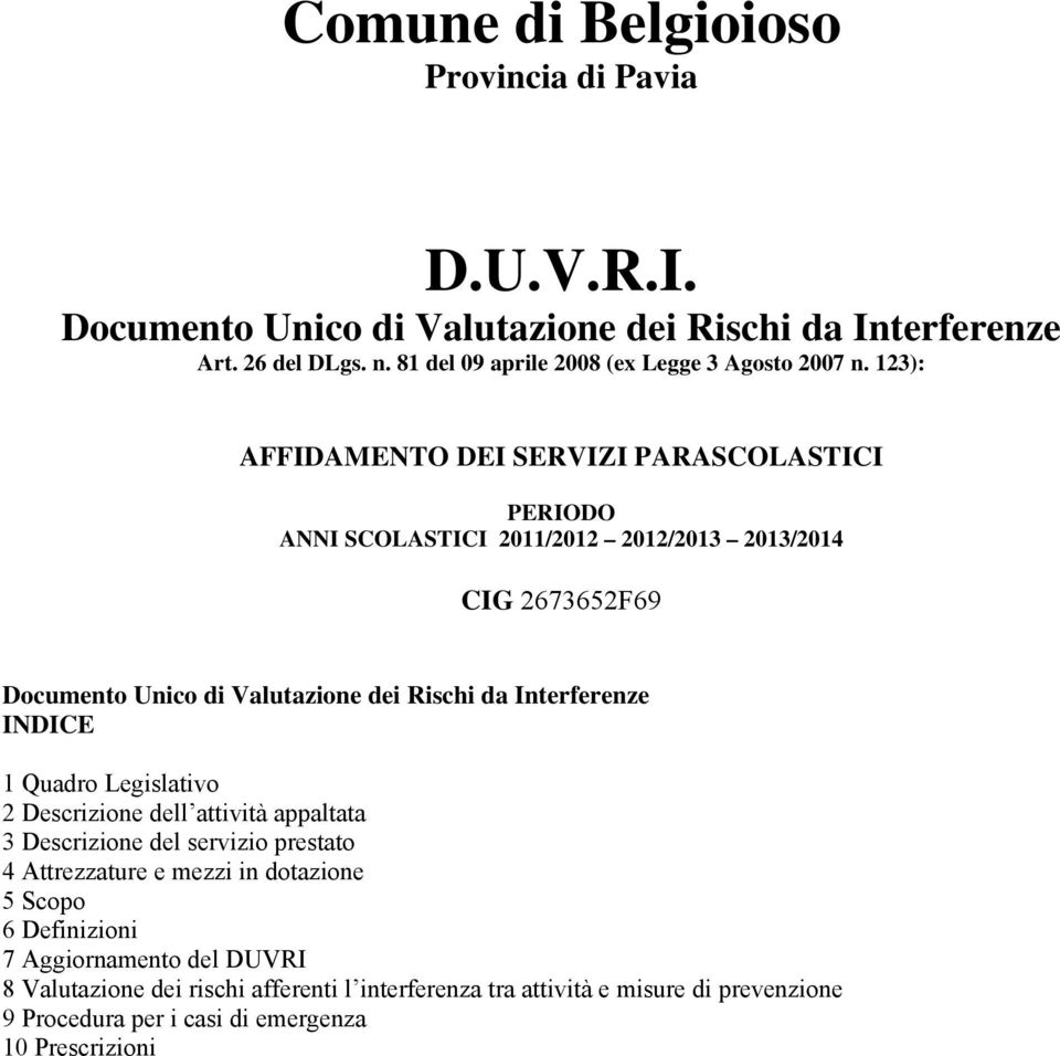 123): AFFIDAMENTO DEI SERVIZI PARASCOLASTICI PERIODO ANNI SCOLASTICI 2011/2012 2012/2013 2013/2014 CIG 2673652F69 Documento Unico di Valutazione dei Rischi da