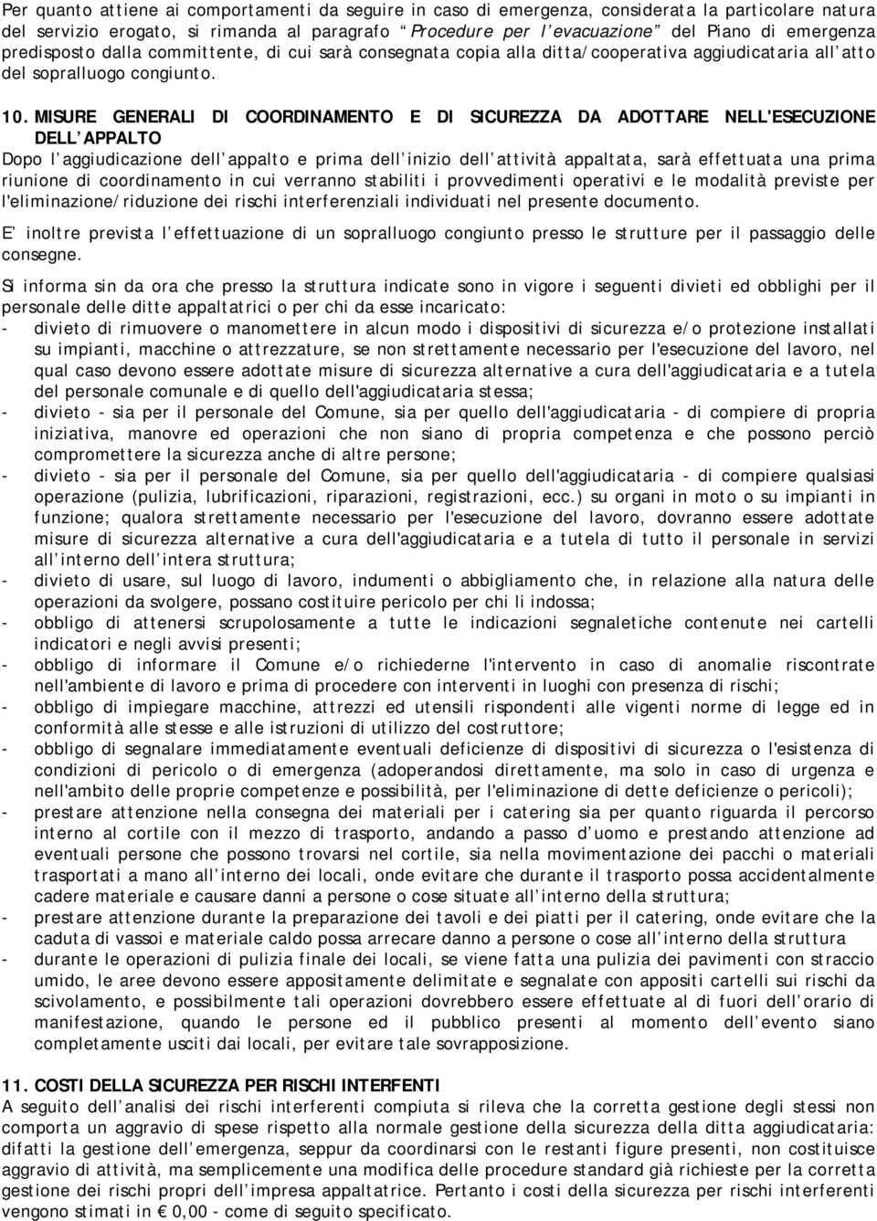 MISURE GENERALI DI COORDINAMENTO E DI SICUREZZA DA ADOTTARE NELL'ESECUZIONE DELL APPALTO Dopo l aggiudicazione dell appalto e prima dell inizio dell attività appaltata, sarà effettuata una prima