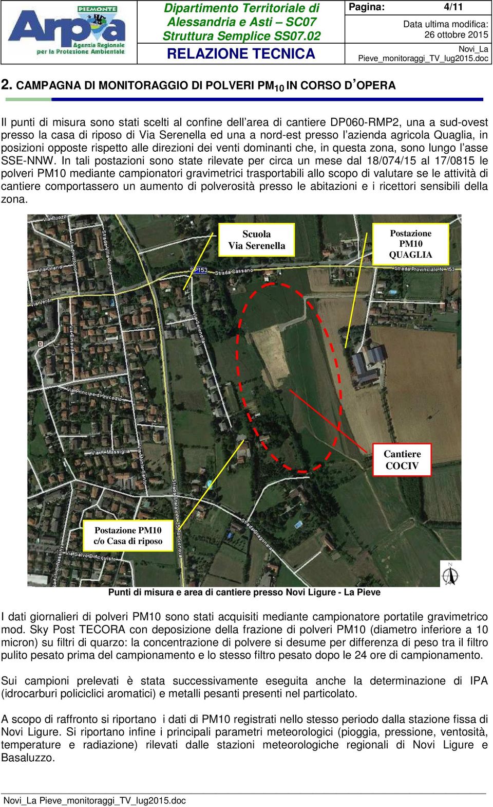 ed una a nord-est presso l azienda agricola Quaglia, in posizioni opposte rispetto alle direzioni dei venti dominanti che, in questa zona, sono lungo l asse SSE-NNW.