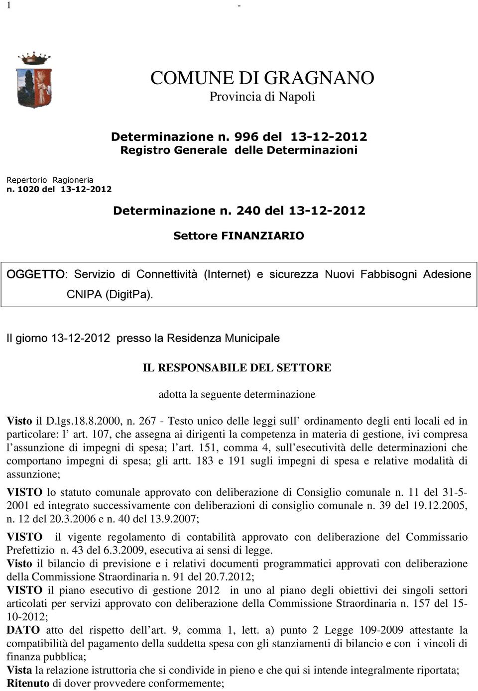 Il giorno 13-12-2012 presso la Residenza Municipale IL RESPONSABILE DEL SETTORE adotta la seguente determinazione Visto il D.lgs.18.8.2000, n.