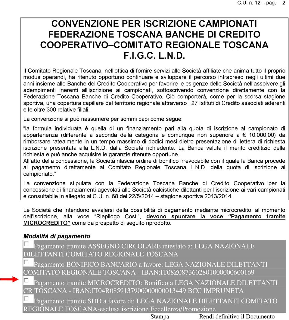 CREDITO COOPERATIVO COMITATO REGIONALE TOSCANA F.I.G.C. L.N.D. Il Comitato Regionale Toscana, nell ottica di fornire servizi alle Società affiliate che anima tutto il proprio modus operandi, ha