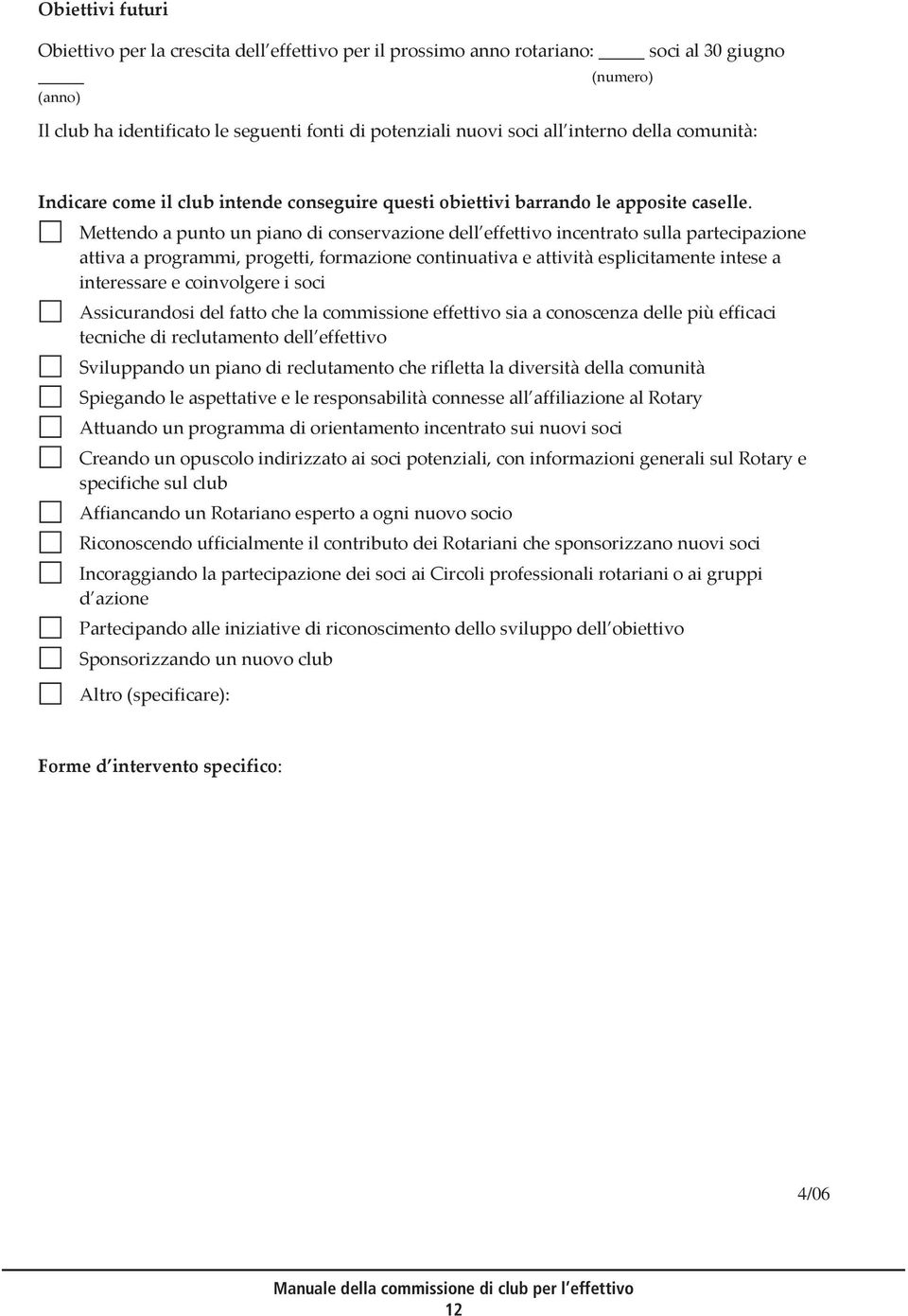 Mettendo a punto un piano di conservazione dell effettivo incentrato sulla partecipazione attiva a programmi, progetti, formazione continuativa e attività esplicitamente intese a interessare e