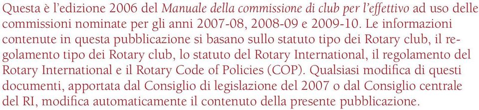 lo statuto del Rotary International, il regolamento del Rotary International e il Rotary Code of Policies (COP).