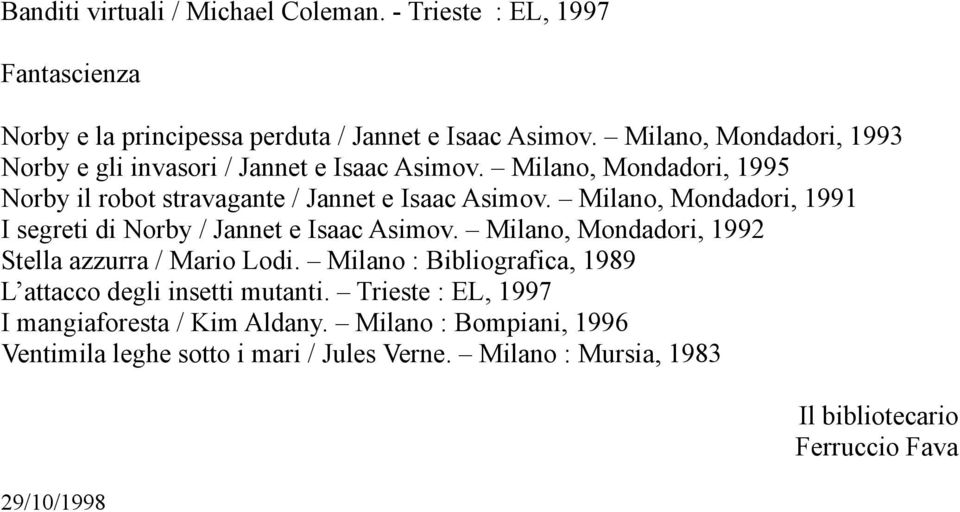 Milano, Mondadori, 1991 I segreti di Norby / Jannet e Isaac Asimov. Milano, Mondadori, 1992 Stella azzurra / Mario Lodi.