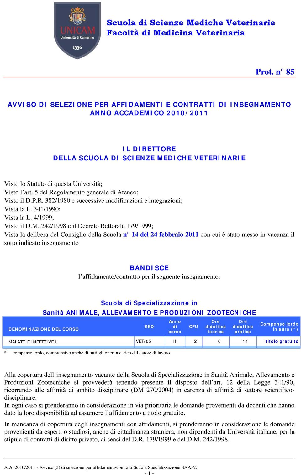 art. 5 del Regolamento generale di Ateneo; Visto il D.P.R. 382/1980 e successive modificazioni e integrazioni; Vista la L. 341/1990; Vista la L. 4/1999; Visto il D.M.