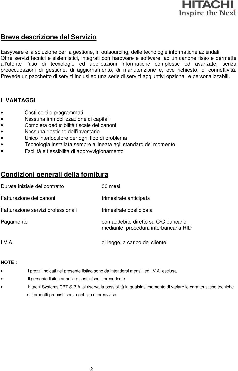 preoccupazioni di gestione, di aggiornamento, di manutenzione e, ove richiesto, di connettività.