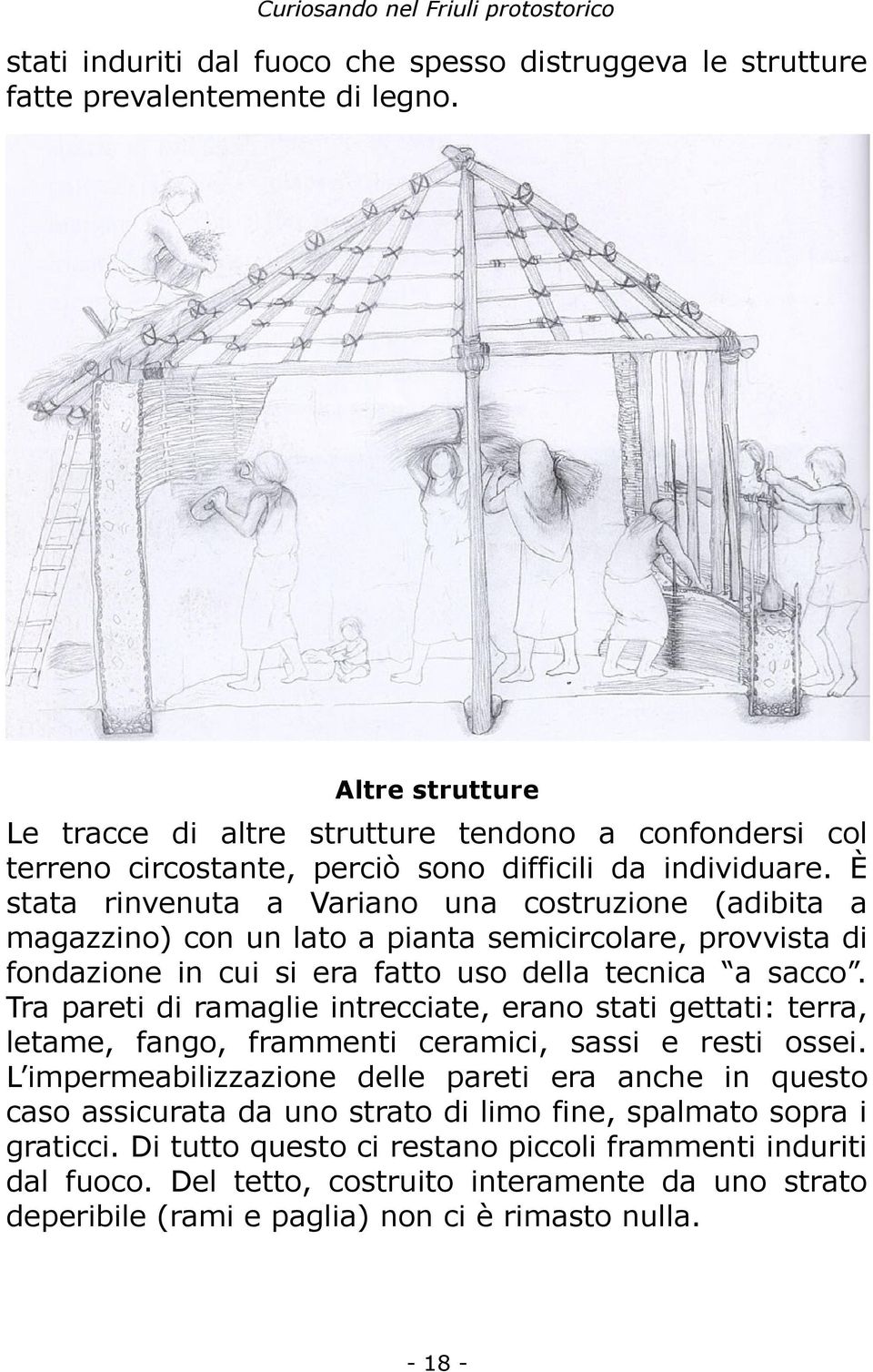 È stata rinvenuta a Variano una costruzione (adibita a magazzino) con un lato a pianta semicircolare, provvista di fondazione in cui si era fatto uso della tecnica a sacco.