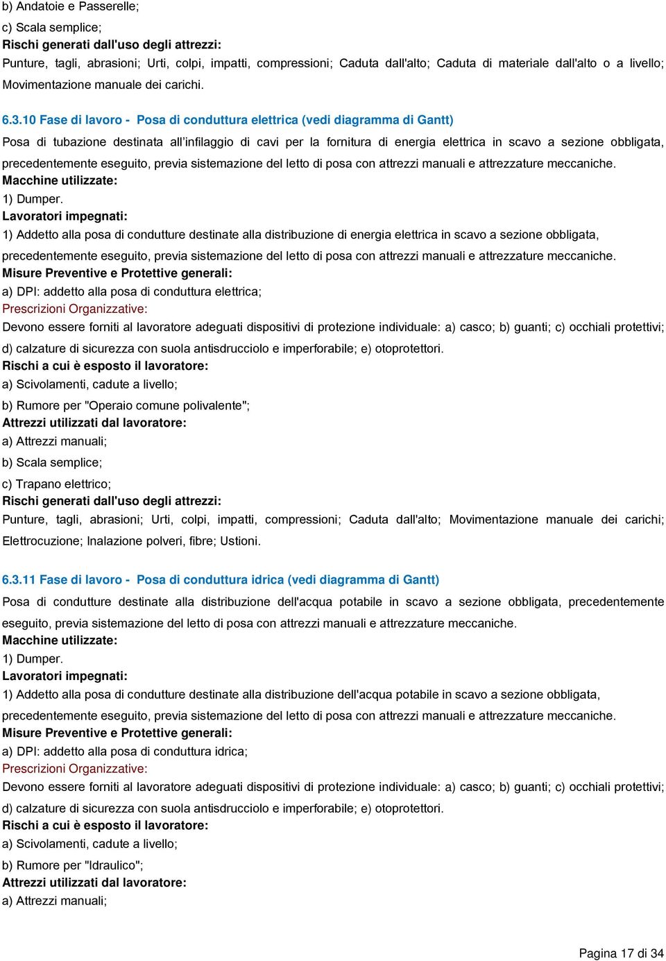 10 Fase di lavoro - Posa di conduttura elettrica (vedi diagramma di Gantt) Posa di tubazione destinata all infilaggio di cavi per la fornitura di energia elettrica in scavo a sezione obbligata,