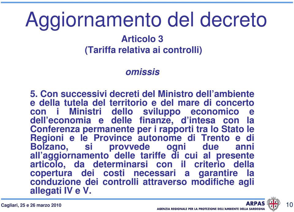 delle finanze, d intesa con la Conferenza permanente per i rapporti tra lo Stato le Regioni e le Province autonome di Trento e di Bolzano, si provvede ogni due