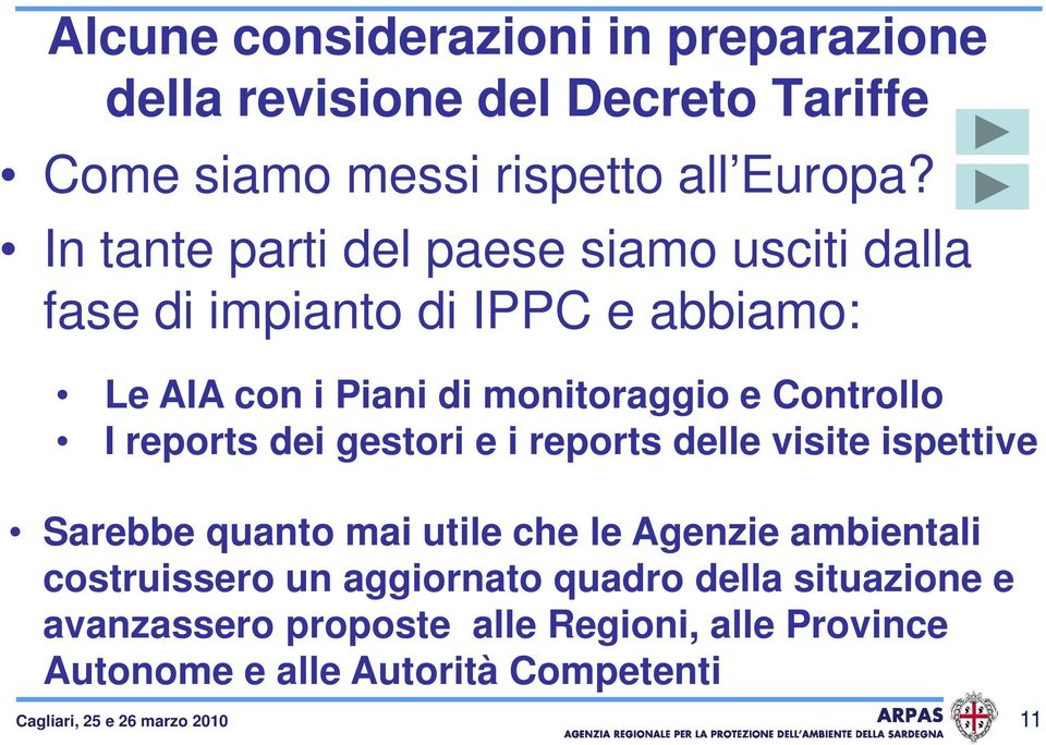 reports dei gestori e i reports delle visite ispettive Sarebbe quanto mai utile che le Agenzie ambientali costruissero un