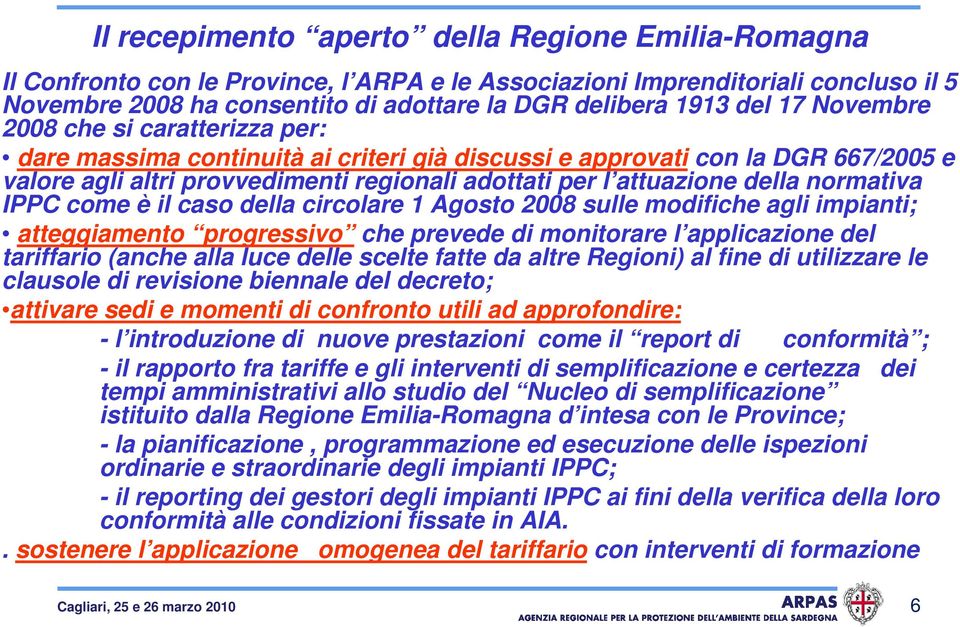 della normativa IPPC come è il caso della circolare 1 Agosto 2008 sulle modifiche agli impianti; atteggiamento progressivo che prevede di monitorare l applicazione del tariffario (anche alla luce