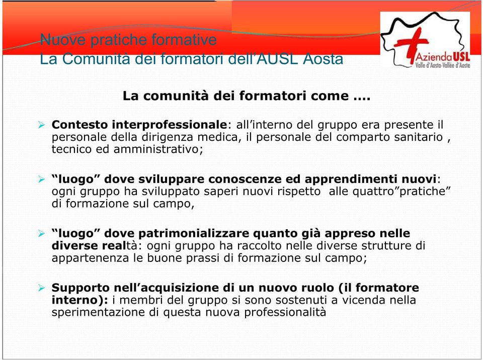 dove sviluppare conoscenze ed apprendimenti nuovi: ogni gruppo ha sviluppato saperi nuovi rispetto alle quattro pratiche di formazione sul campo, luogo dove