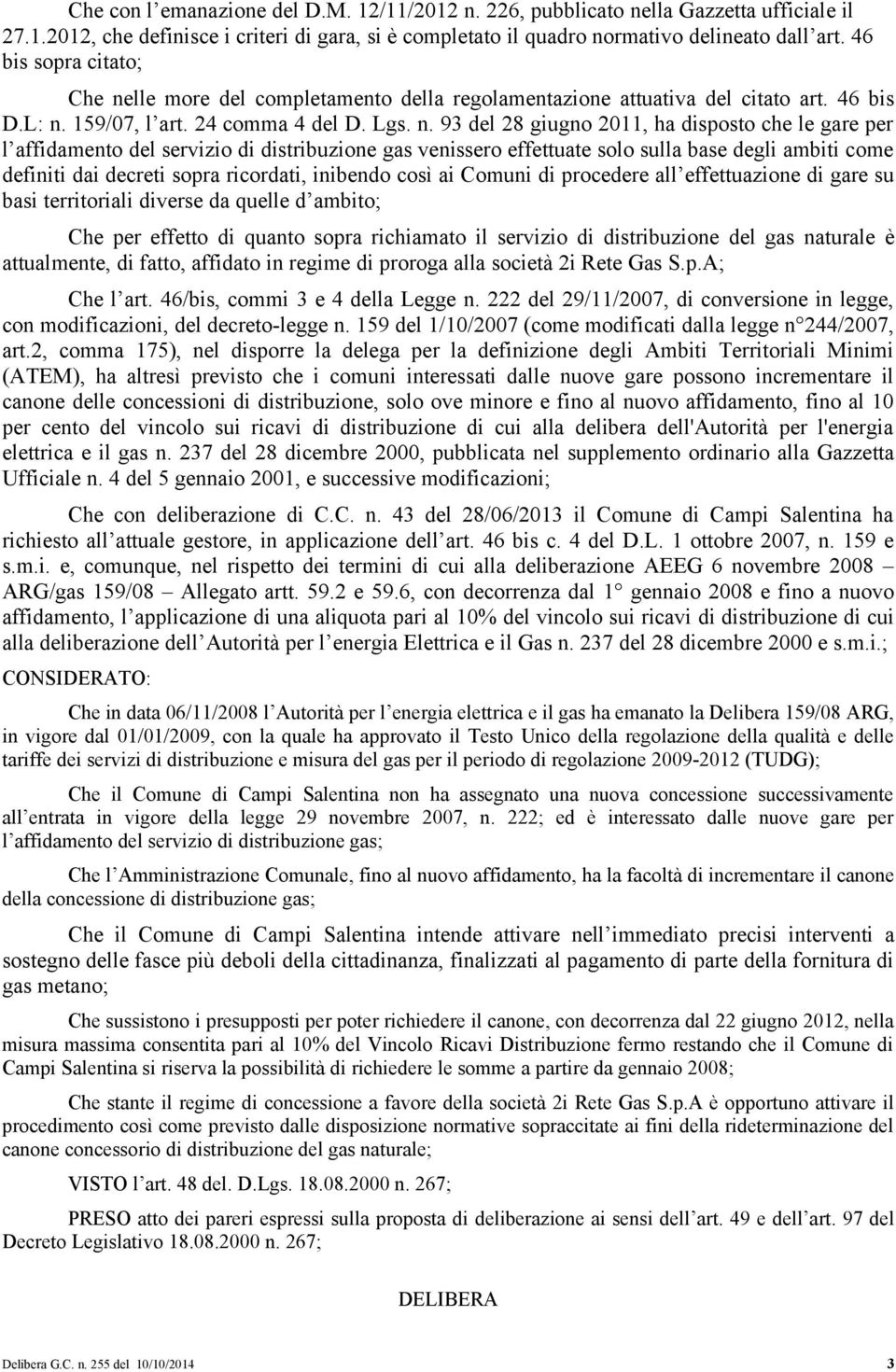 lle more del completamento della regolamentazione attuativa del citato art. 46 bis D.L: n.