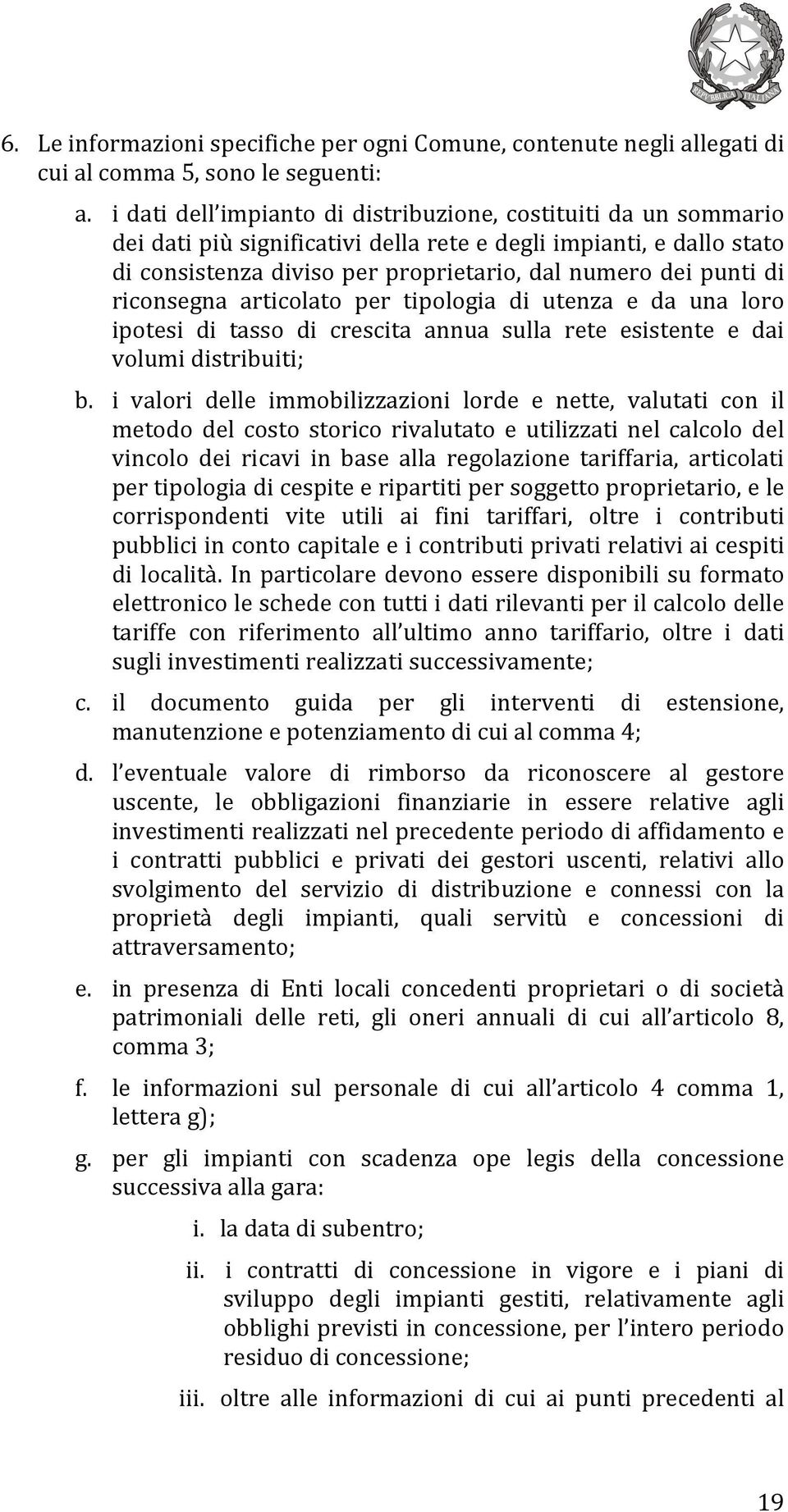 riconsegna articolato per tipologia di utenza e da una loro ipotesi di tasso di crescita annua sulla rete esistente e dai volumi distribuiti; b.