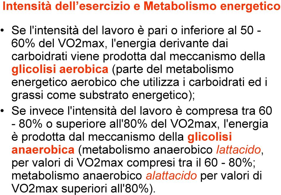 energetico); Se invece l'intensità del lavoro è compresa tra 60-80% o superiore all'80% del VO2max, l'energia è prodotta dal meccanismo della glicolisi