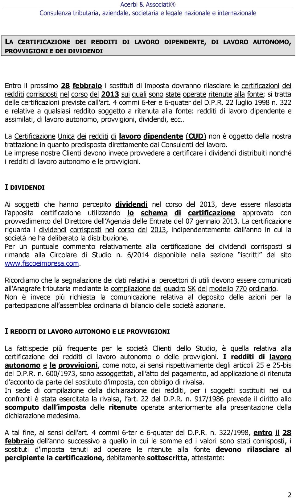 322 e relative a qualsiasi reddito soggetto a alla fonte: redditi di lavoro dipendente e assimilati, di lavoro autonomo, provvigioni, dividendi, ecc.