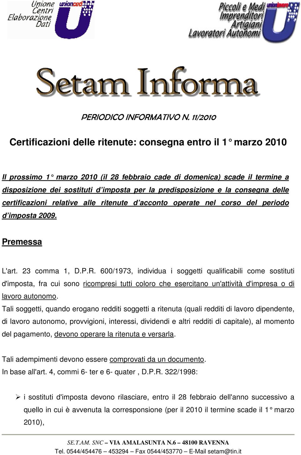 predisposizione e la consegna delle certificazioni relative alle ritenute d acconto operate nel corso del periodo d imposta 2009. Premessa L'art. 23 comma 1, D.P.R.