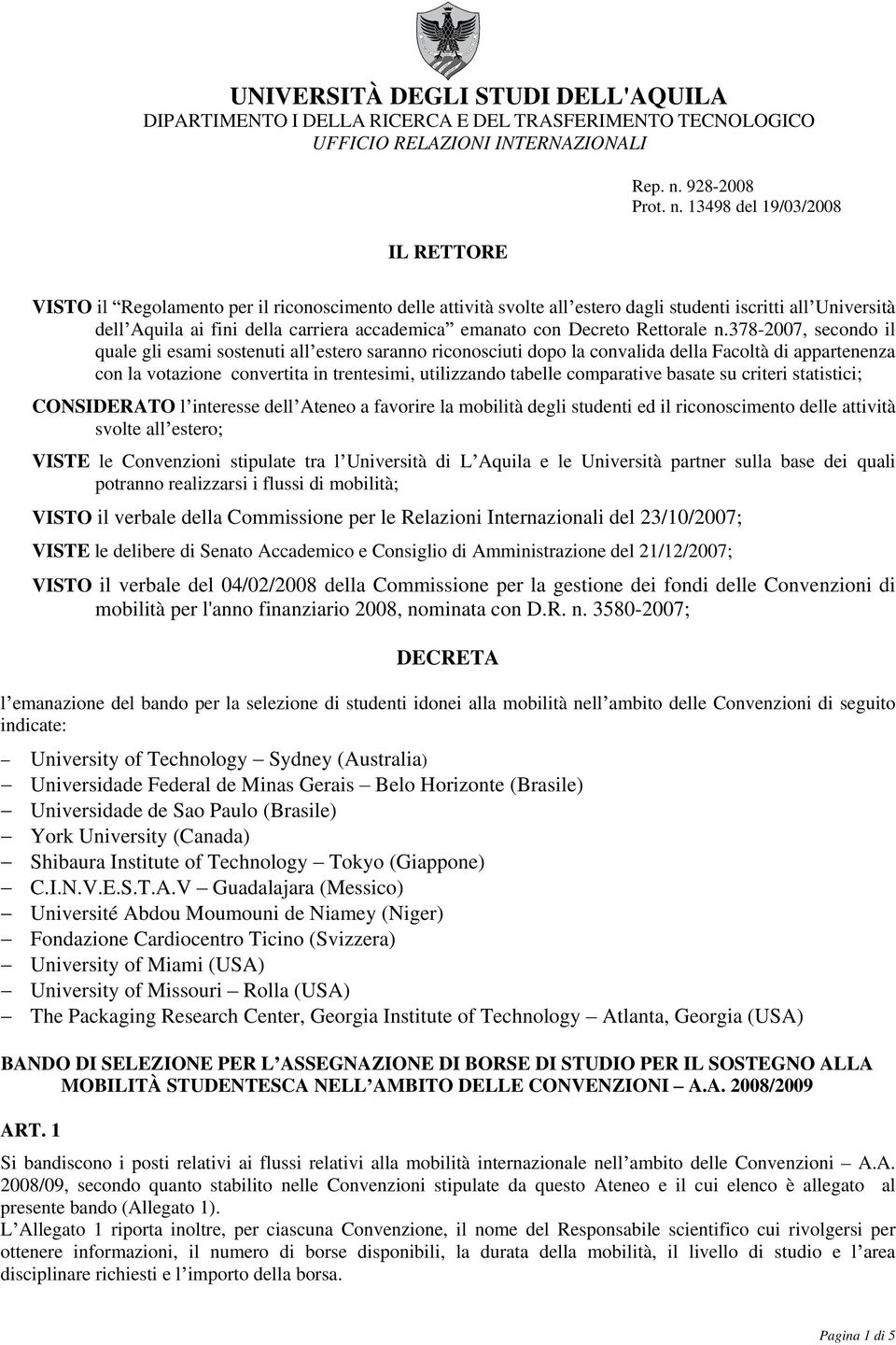 13498 del 19/03/2008 VISTO il Regolamento per il riconoscimento delle attività svolte all estero dagli studenti iscritti all Università dell Aquila ai fini della carriera accademica emanato con