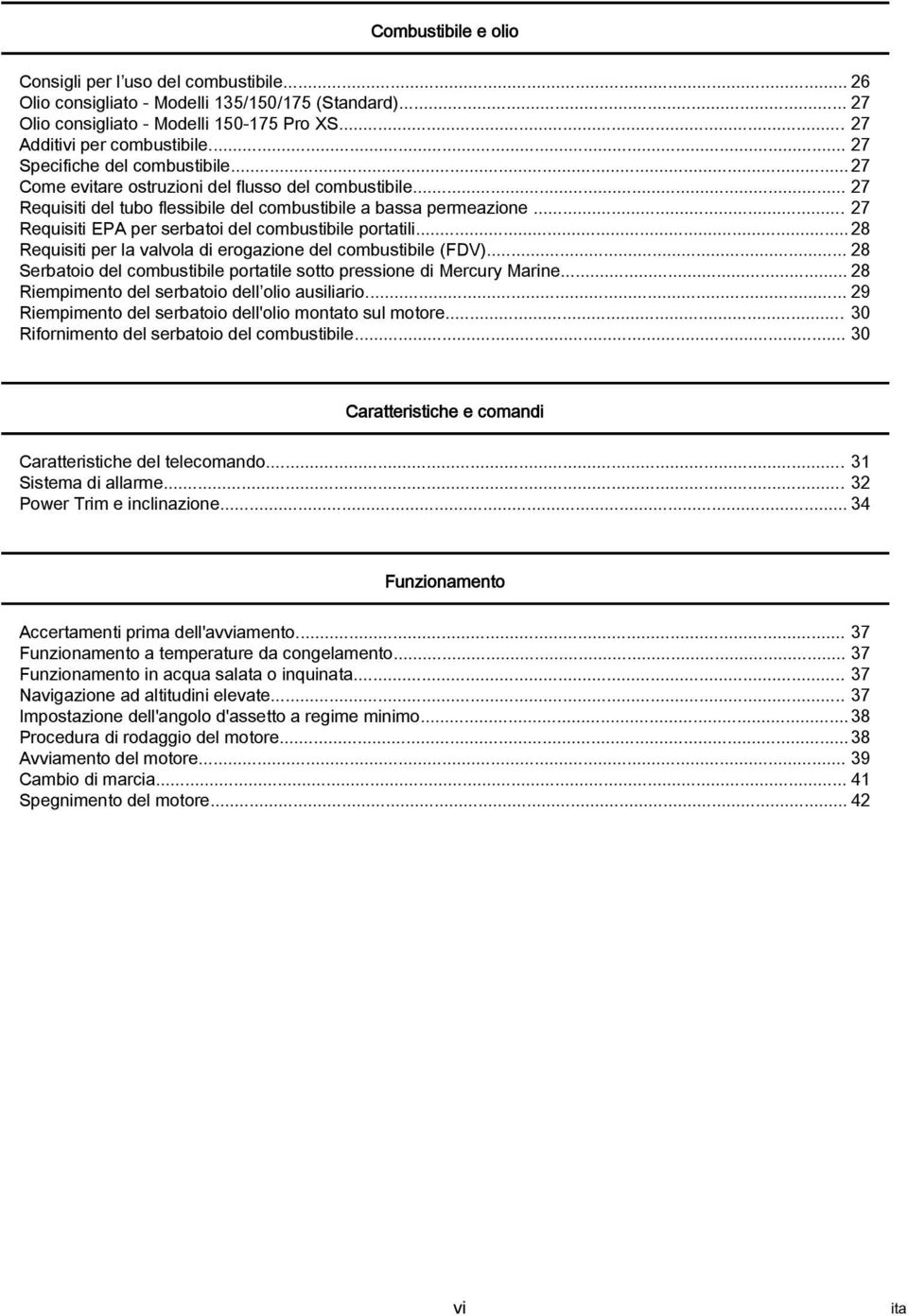 .. 27 Requisiti EPA per serbtoi del combustibile porttili... 28 Requisiti per l vlvol di erogzione del combustibile (FDV)... 28 Serbtoio del combustibile porttile sotto pressione di Mercury Mrine.