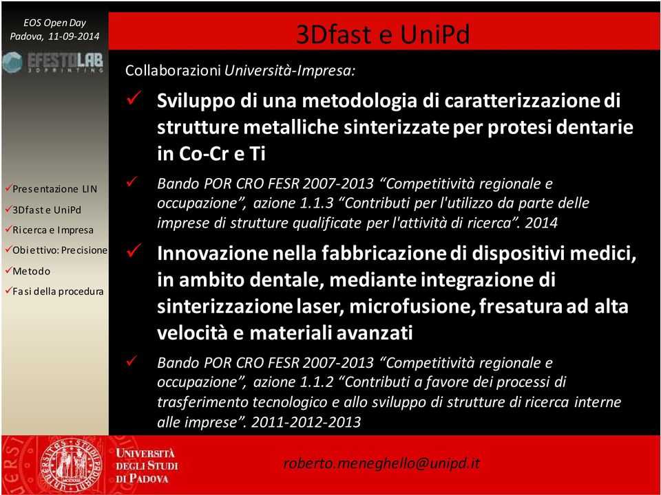 2014 Innovazione nella fabbricazione di dispositivi medici, in ambito dentale, mediante integrazione di sinterizzazione laser, microfusione, fresatura ad alta velocità e materiali