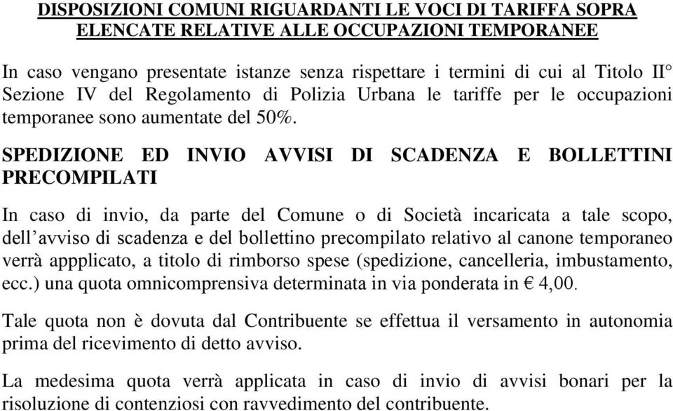 SPEDIZIONE ED INVIO AVVISI DI SCADENZA E BOLLETTINI PRECOMPILATI In caso di invio, da parte del Comune o di Società incaricata a tale scopo, dell avviso di scadenza e del bollettino precompilato