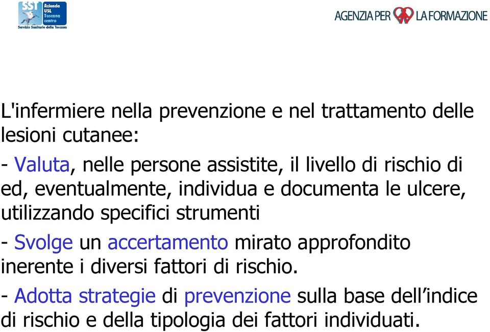 specifici strumenti - Svolge un accertamento mirato approfondito inerente i diversi fattori di rischio.