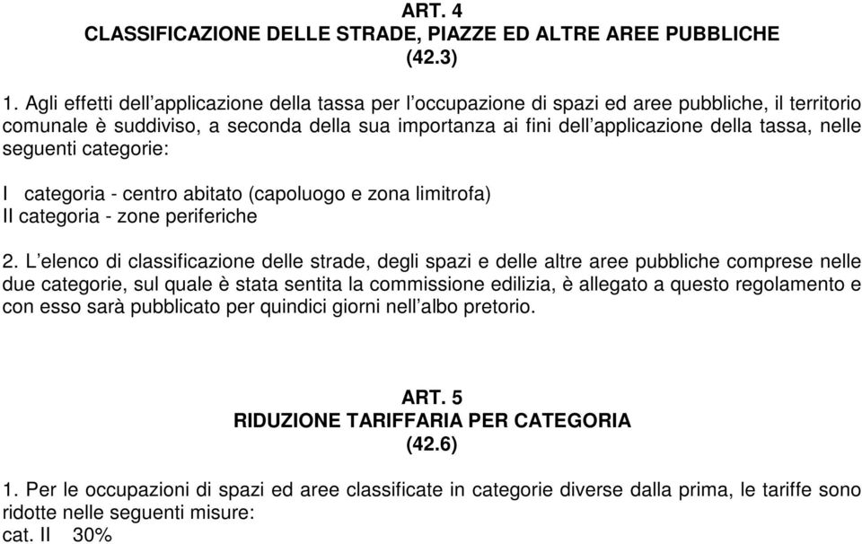 nelle seguenti categorie: I categoria - centro abitato (capoluogo e zona limitrofa) II categoria - zone periferiche 2.