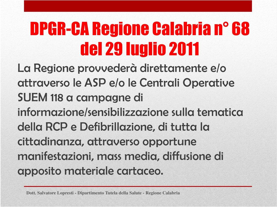 informazione/sensibilizzazione sulla tematica della RCP e Defibrillazione, di tutta la