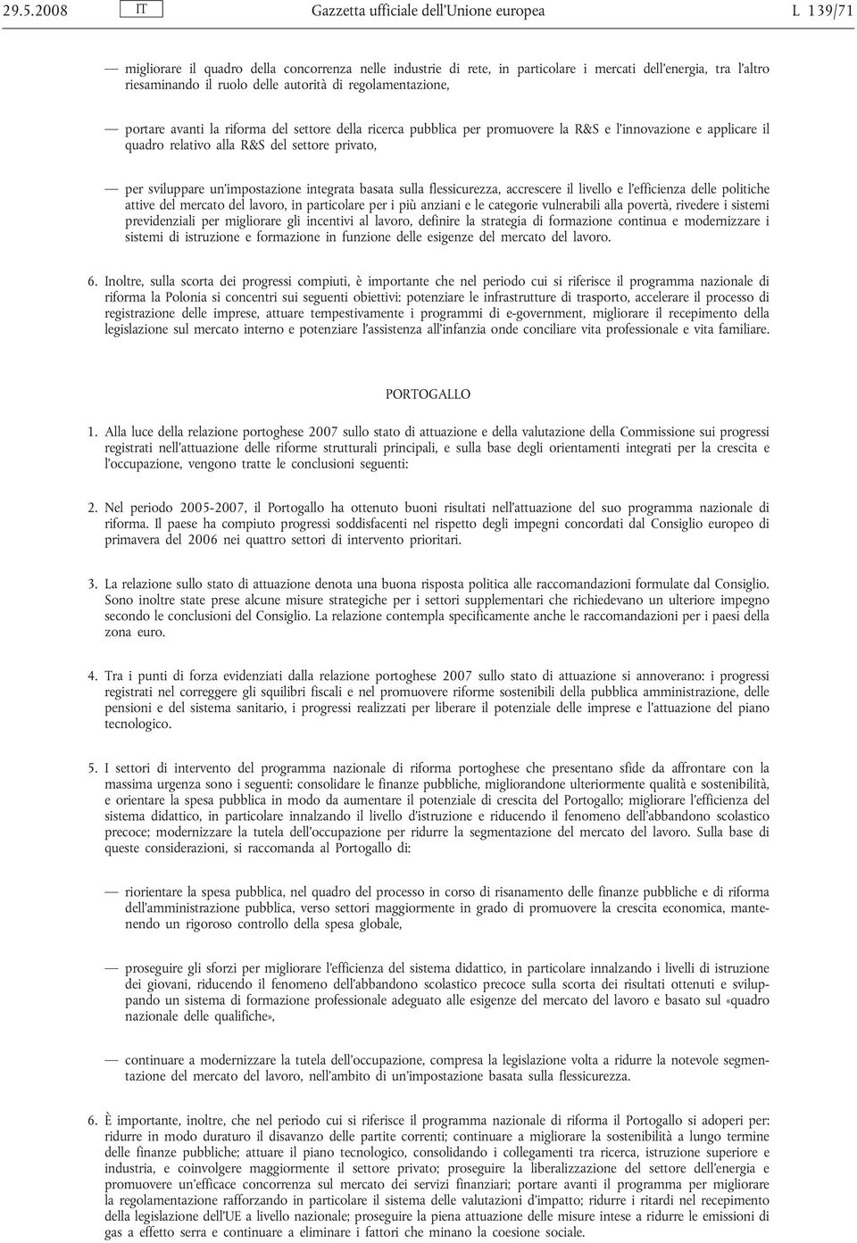 sviluppare un impostazione integrata basata sulla flessicurezza, accrescere il livello e l efficienza delle politiche attive del mercato del lavoro, in particolare per i più anziani e le categorie