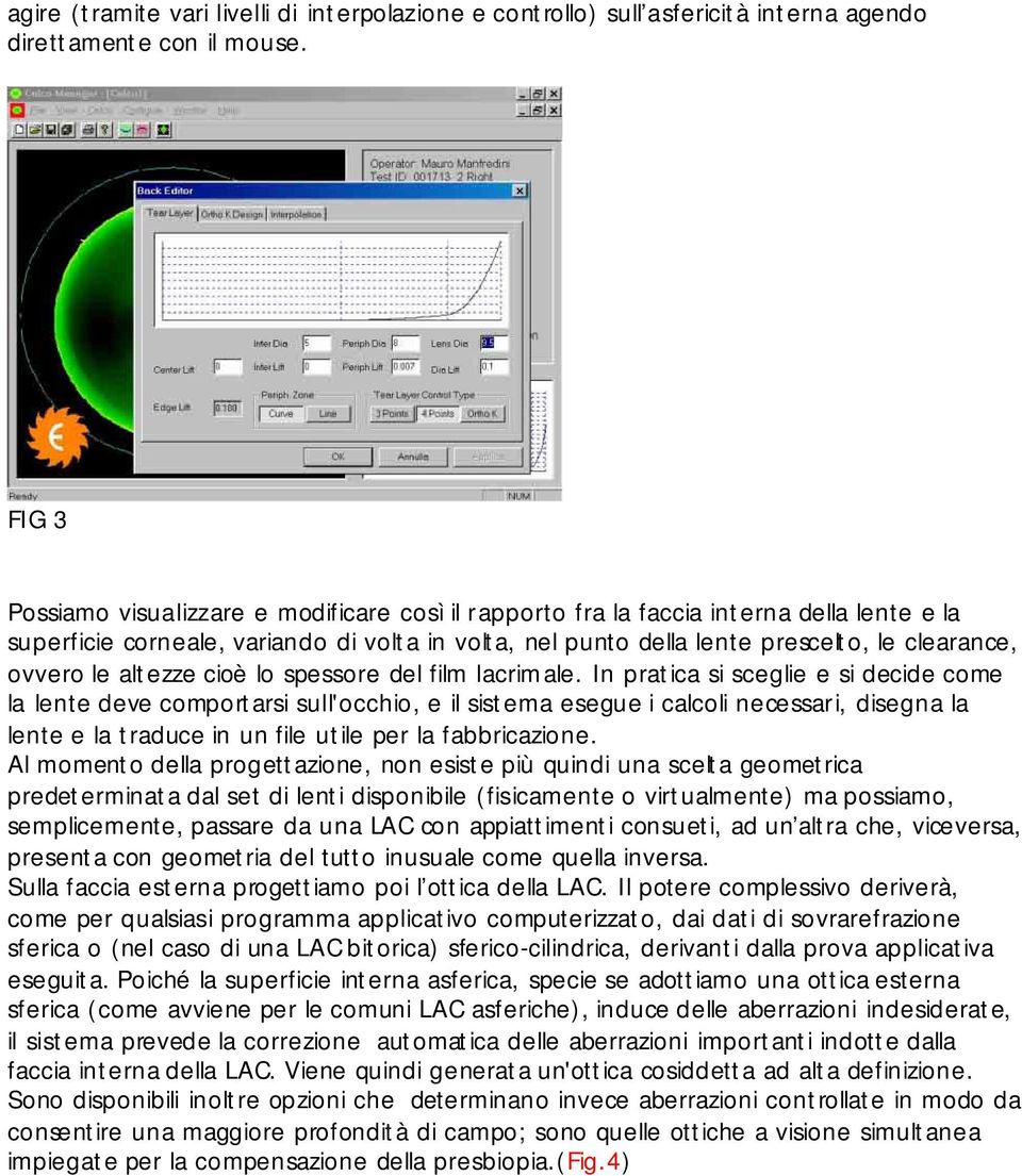 le altezze cioè lo spessore del film lacrimale.