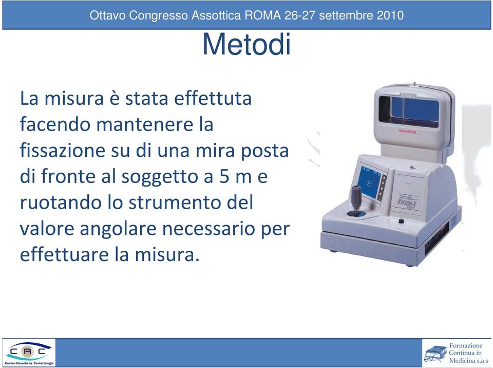 fronte al soggetto a 5 m e ruotando lo strumento