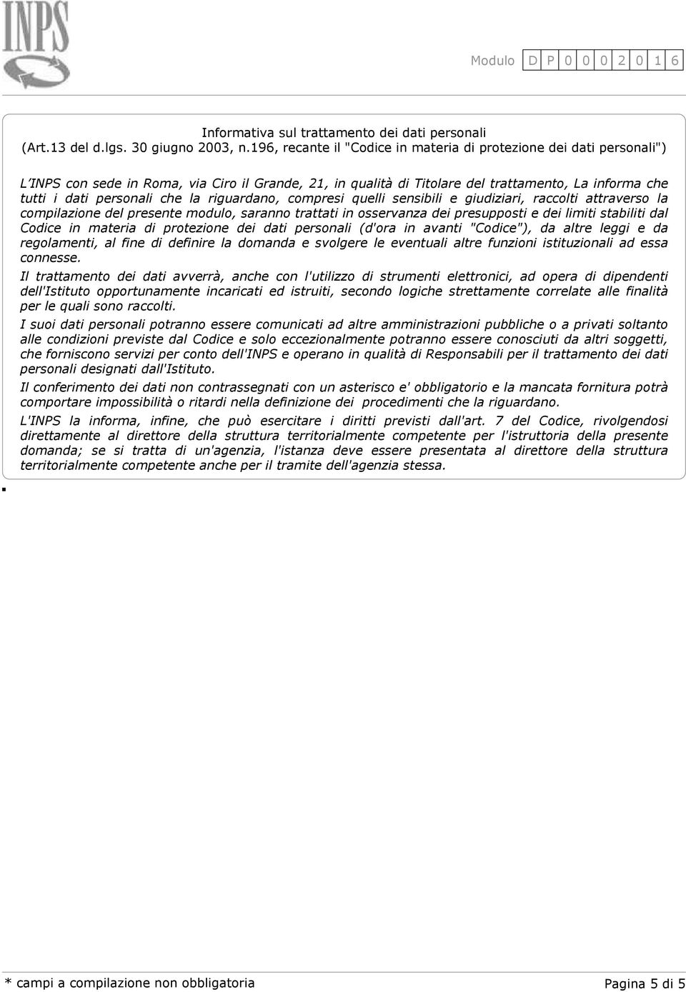 che la riguardano, compresi quelli sensibili e giudiziari, raccolti attraverso la compilazione del presente modulo, saranno trattati in osservanza dei presupposti e dei limiti stabiliti dal Codice in