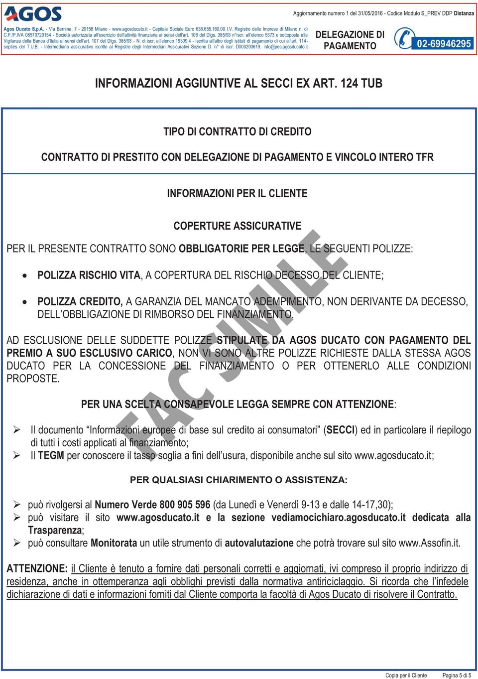 all elenco 5373 e sottoposta alla Vigilanza della Banca d Italia ai sensi dell art. 107 del Dlgs. 385/93 - N. di iscr. all elenco 19309.