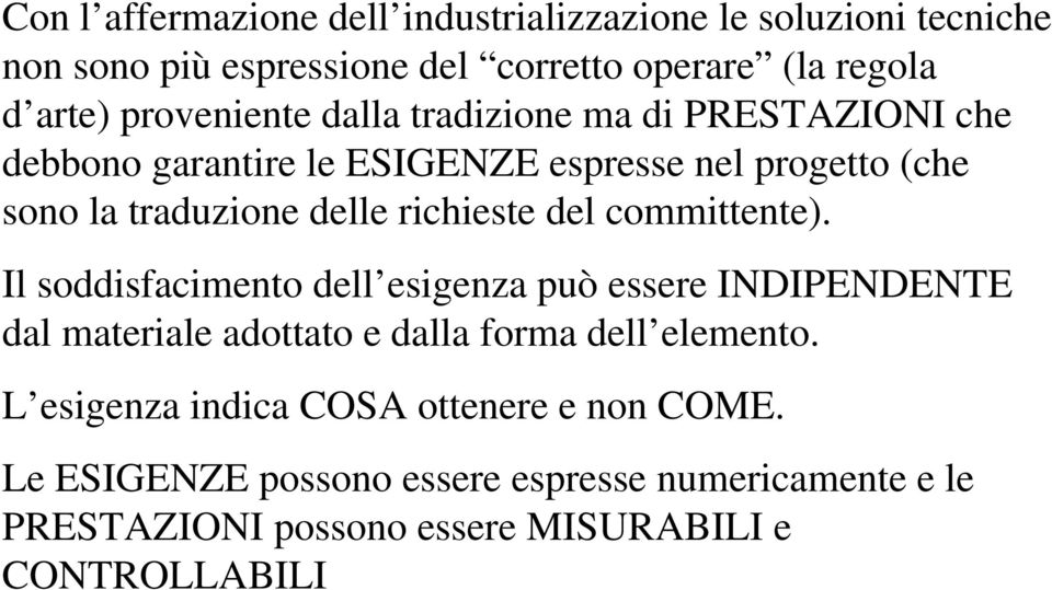 richieste del committente). Il soddisfacimento dell esigenza può essere INDIPENDENTE dal materiale adottato e dalla forma dell elemento.