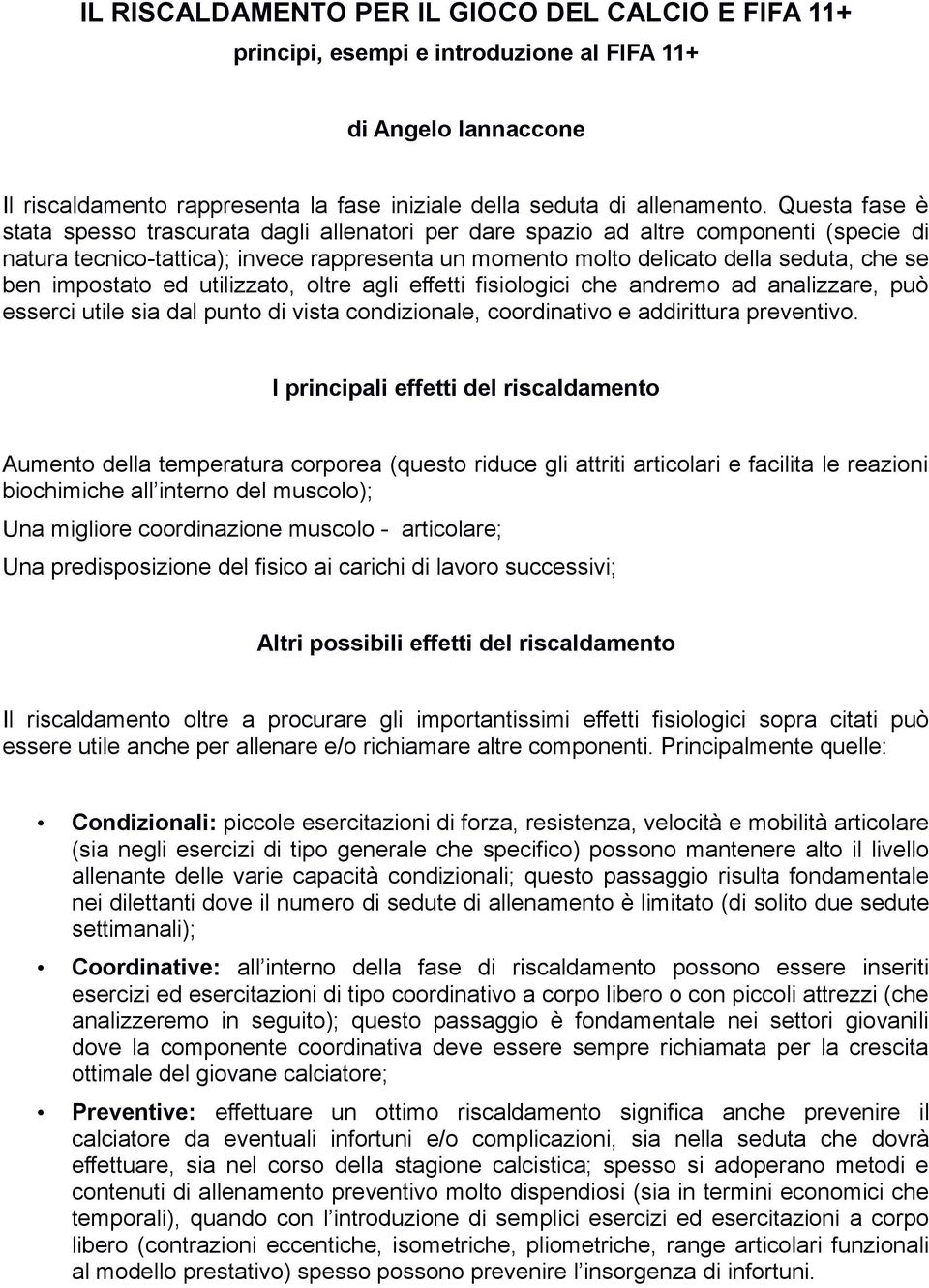 impostato ed utilizzato, oltre agli effetti fisiologici che andremo ad analizzare, può esserci utile sia dal punto di vista condizionale, coordinativo e addirittura preventivo.