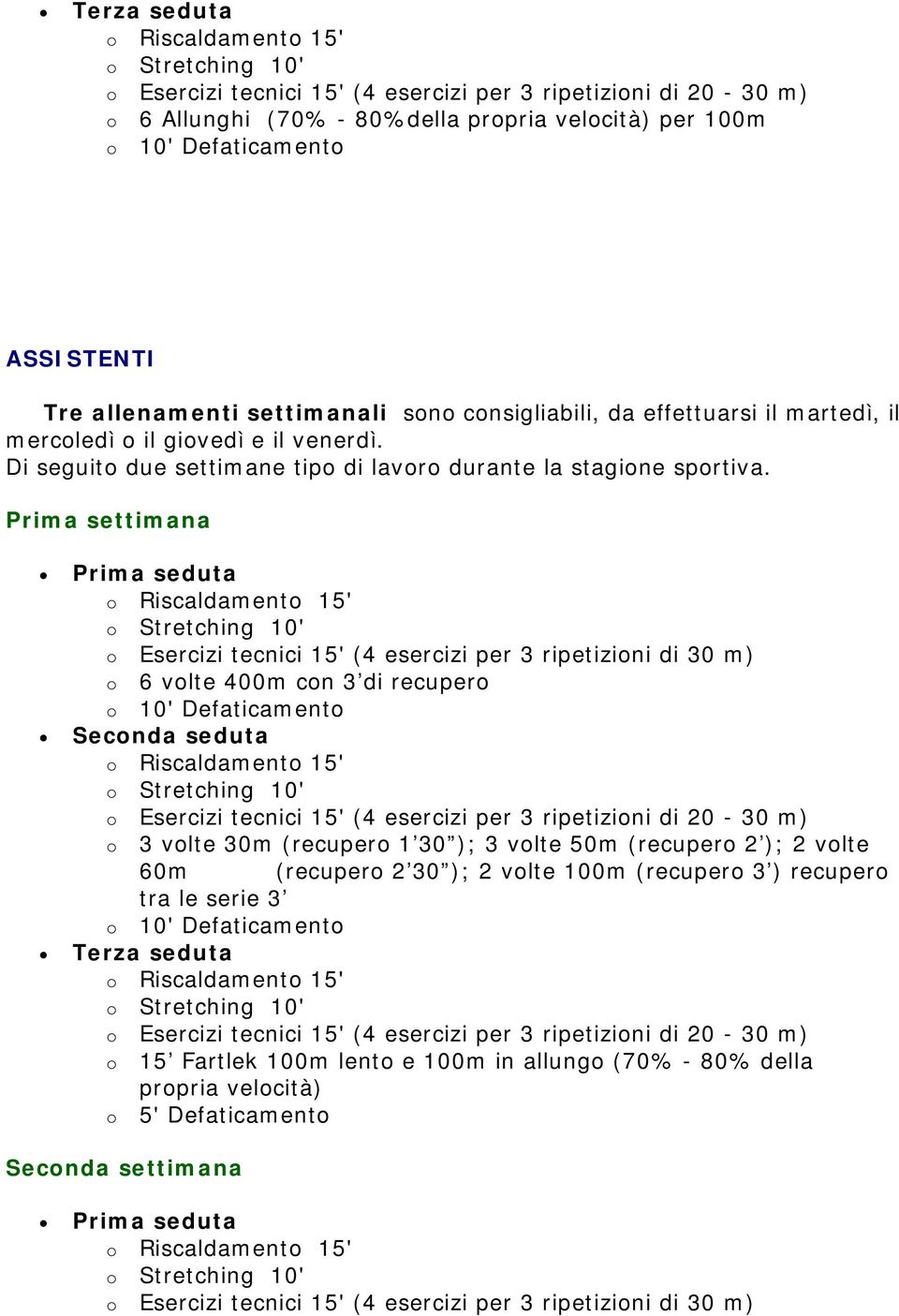 o 6 volte 400m con 3 di recupero o 3 volte 30m (recupero 1 30 ); 3 volte 50m (recupero 2 ); 2 volte 60m