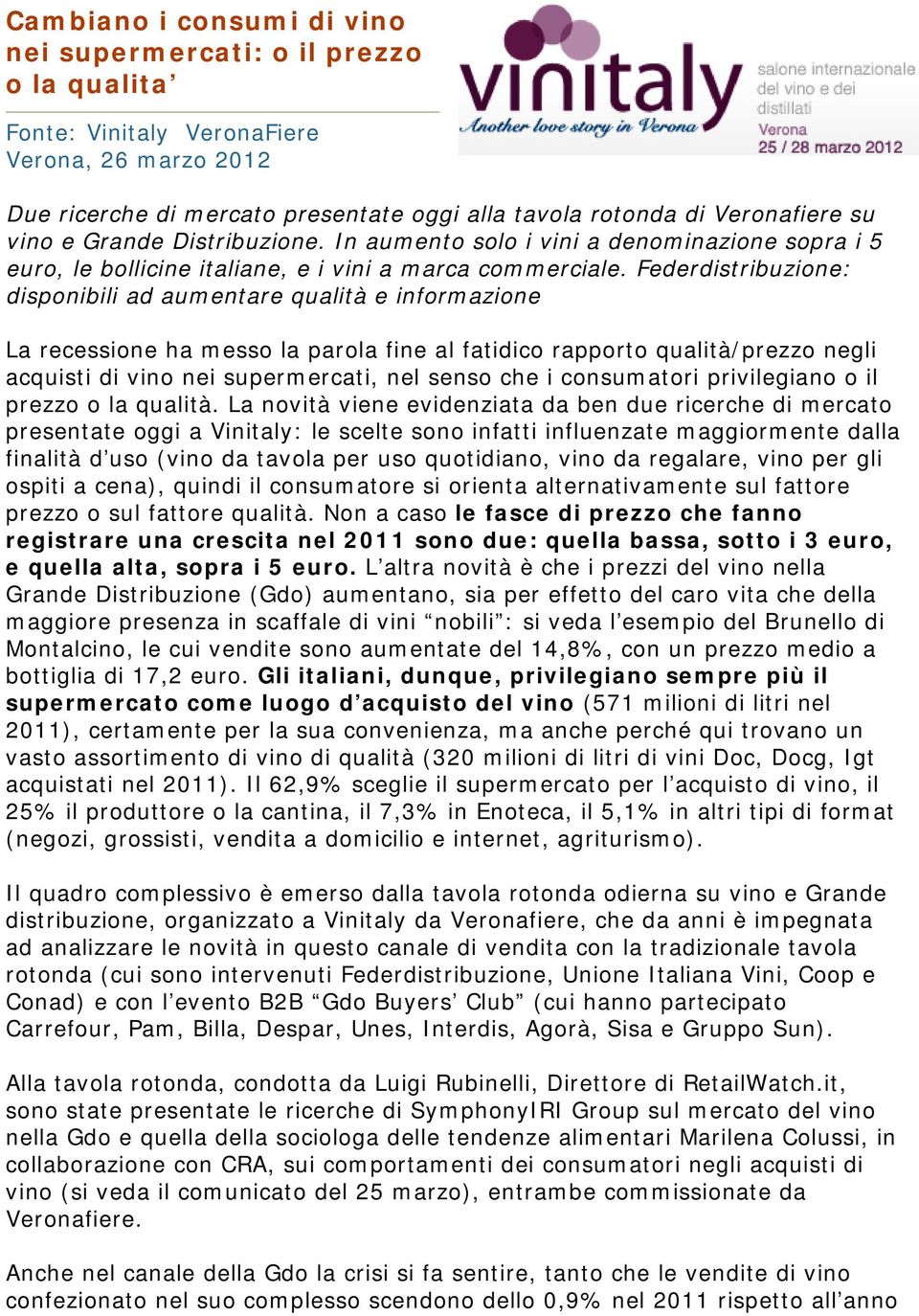 Federdistribuzione: disponibili ad aumentare qualità e informazione La recessione ha messo la parola fine al fatidico rapporto qualità/prezzo negli acquisti di vino nei supermercati, nel senso che i