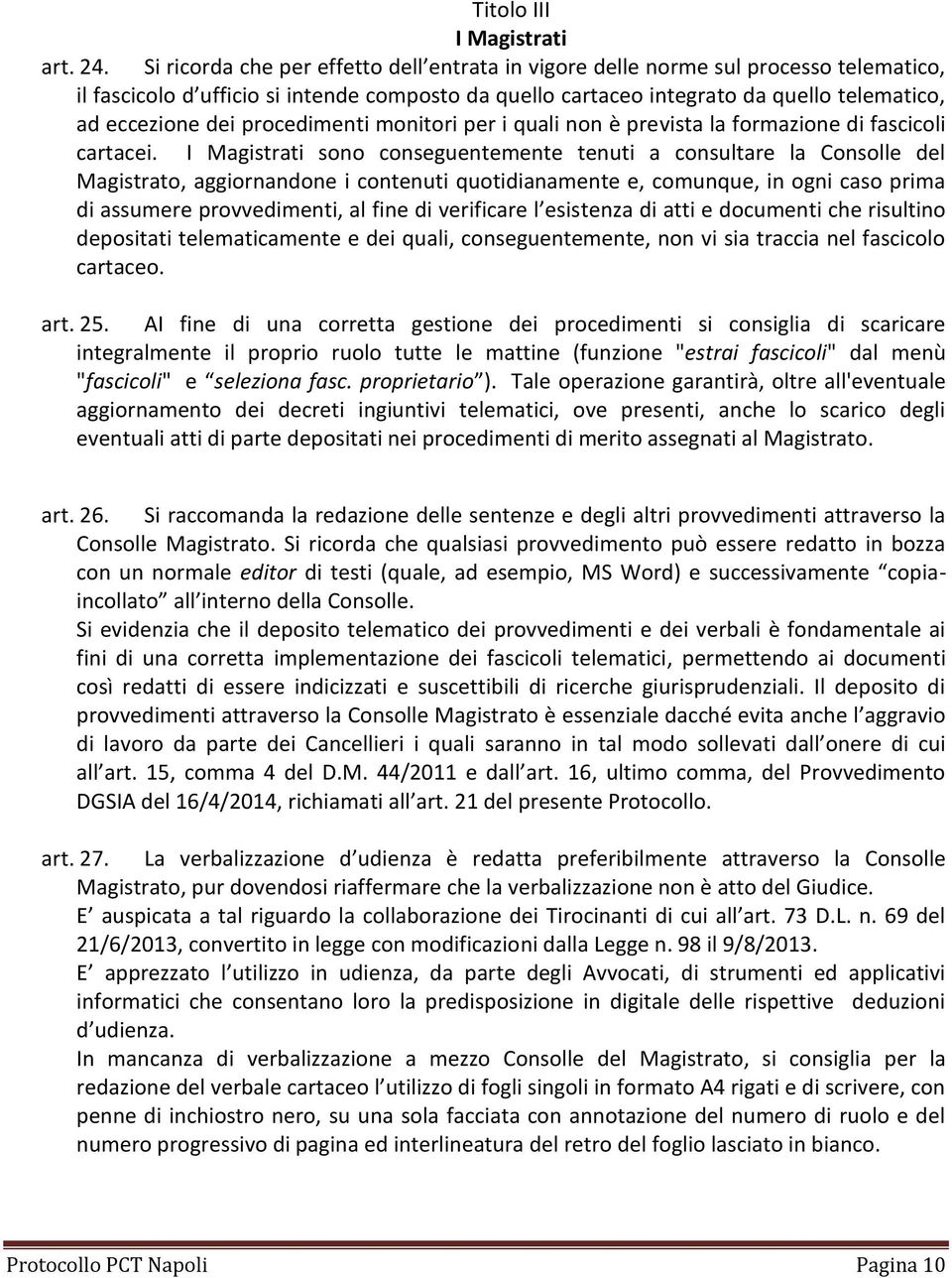 procedimenti monitori per i quali non è prevista la formazione di fascicoli cartacei.