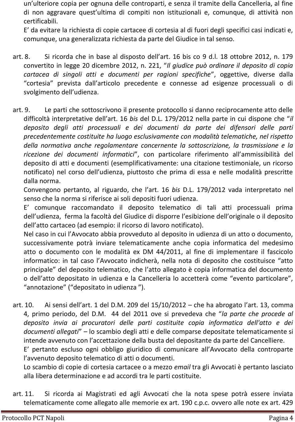 Si ricorda che in base al disposto dell art. 16 bis co 9 d.l. 18 ottobre 2012, n. 179 convertito in legge 20 dicembre 2012, n.