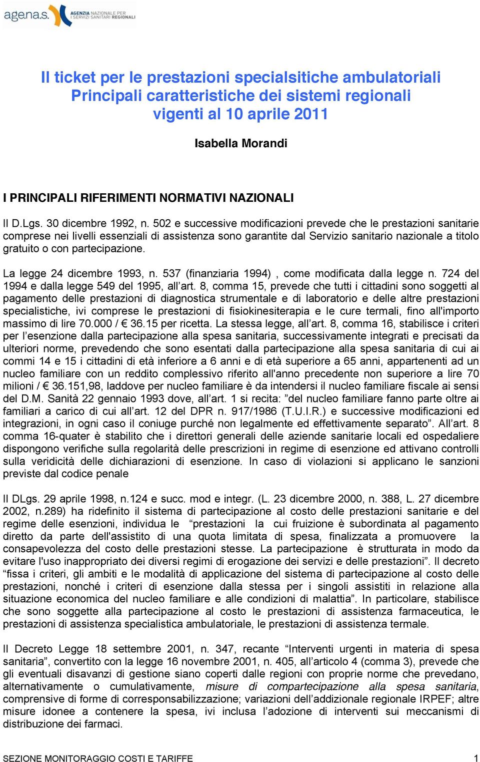 502 e successive modificazioni prevede che le prestazioni sanitarie comprese nei livelli essenziali di assistenza sono garantite dal Servizio sanitario nazionale a titolo gratuito o con