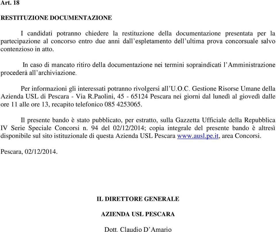Per informazioni gli interessati potranno rivolgersi all U.O.C. Gestione Risorse Umane della Azienda USL di Pescara - Via R.