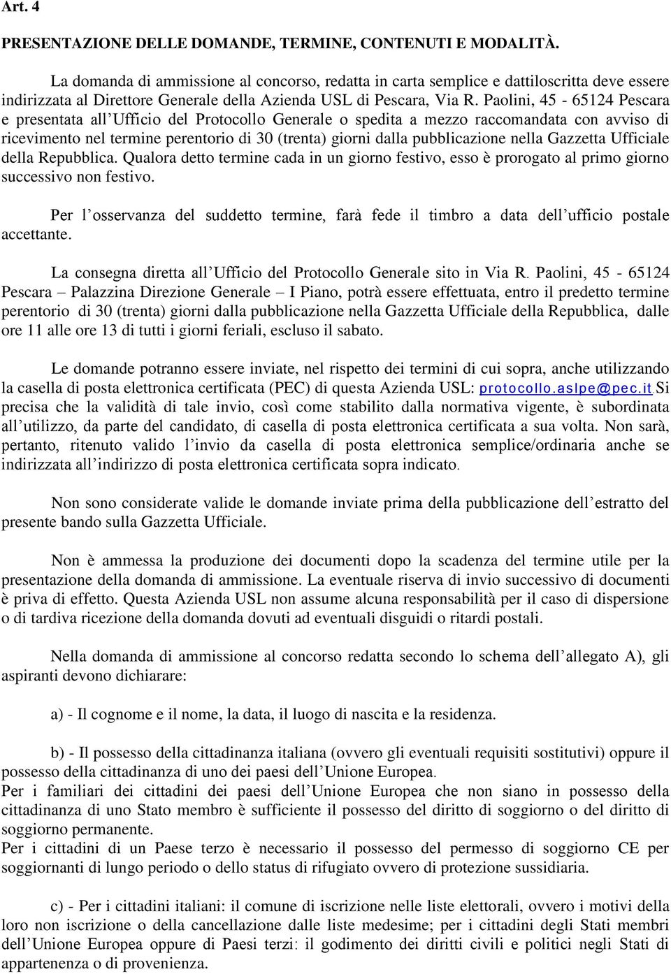 Paolini, 45-65124 Pescara e presentata all Ufficio del Protocollo Generale o spedita a mezzo raccomandata con avviso di ricevimento nel termine perentorio di 30 (trenta) giorni dalla pubblicazione