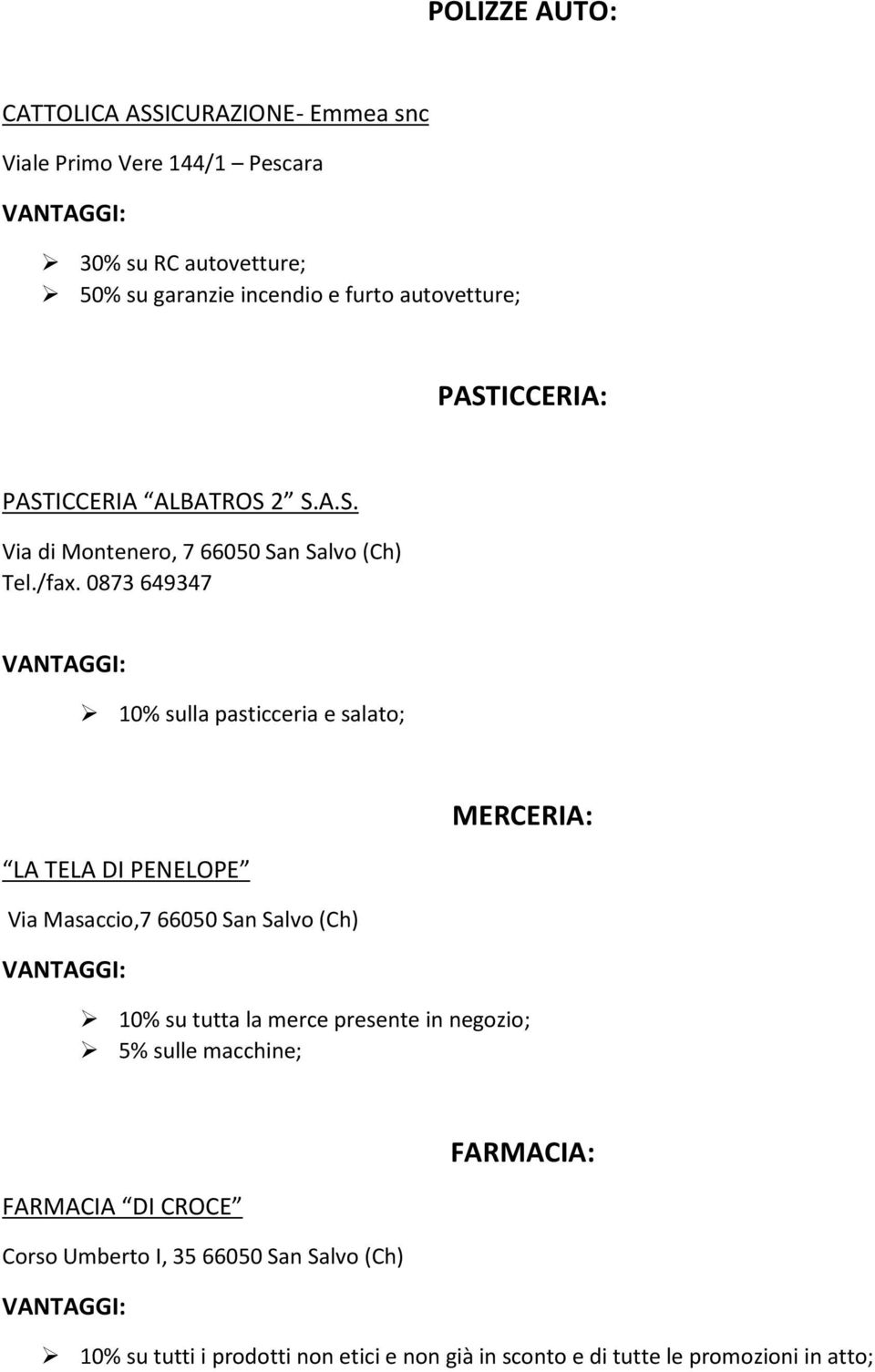 0873 649347 10% sulla pasticceria e salato; MERCERIA: LA TELA DI PENELOPE Via Masaccio,7 66050 San Salvo (Ch) 10% su tutta la merce presente