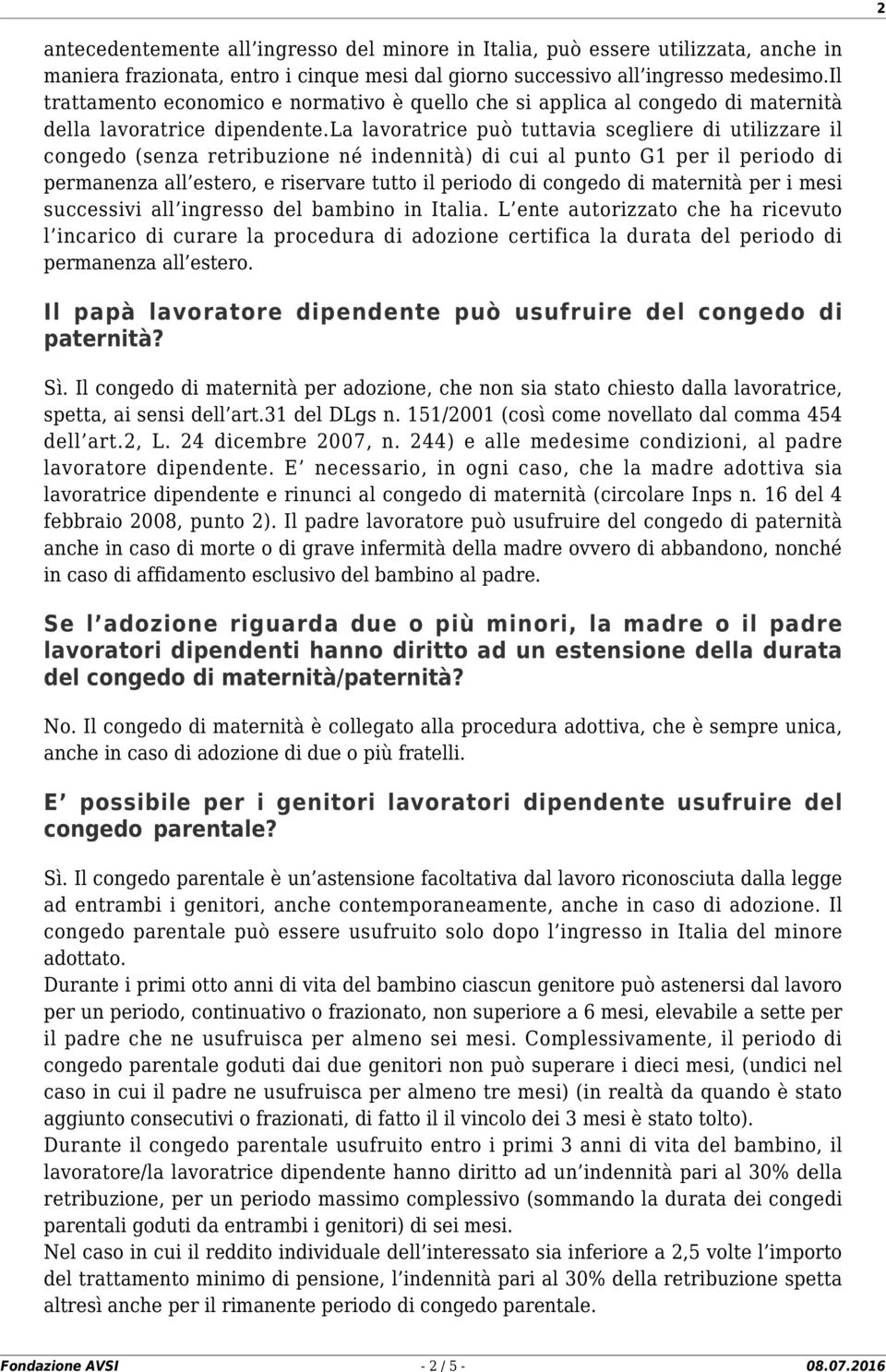 la lavoratrice può tuttavia scegliere di utilizzare il congedo (senza retribuzione né indennità) di cui al punto G1 per il periodo di permanenza all estero, e riservare tutto il periodo di congedo di