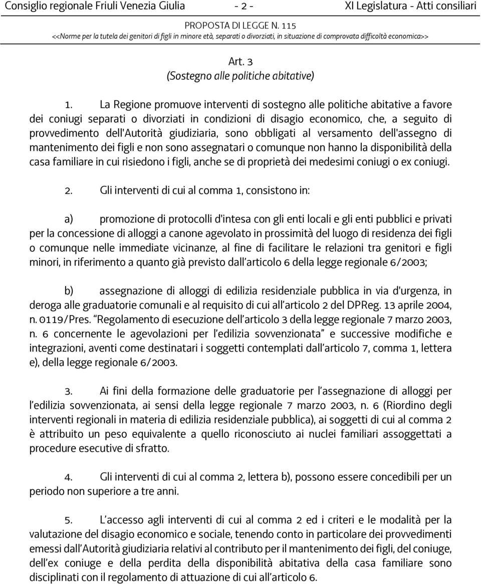 giudiziaria, sono obbligati al versamento dell'assegno di mantenimento dei figli e non sono assegnatari o comunque non hanno la disponibilità della casa familiare in cui risiedono i figli, anche se