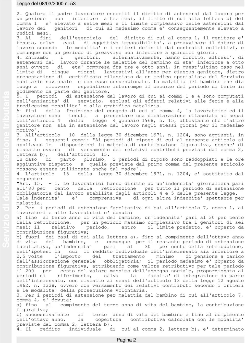 Ai fini dell'esercizio del diritto di cui al comma 1, il genitore e' tenuto, salvo casi di oggettiva impossibilita', a preavvisare il datore di lavoro secondo le modalita' e i criteri definiti dai